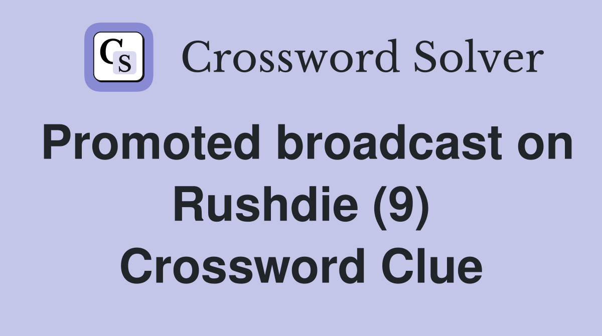 Promoted broadcast on Rushdie (9) Crossword Clue