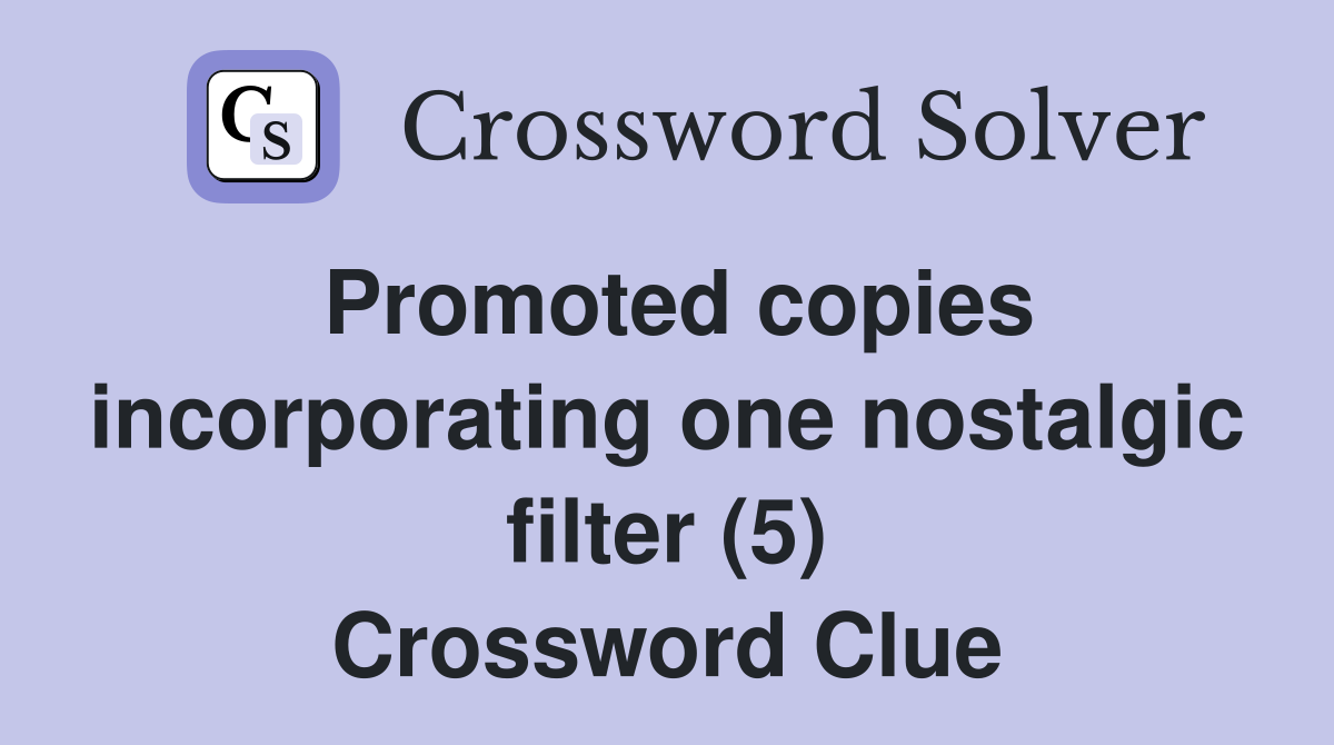 Promoted copies incorporating one nostalgic filter (5) Crossword Clue