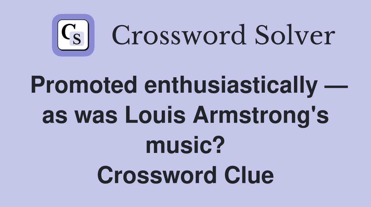Promoted enthusiastically — as was Louis Armstrong's music? Crossword Clue