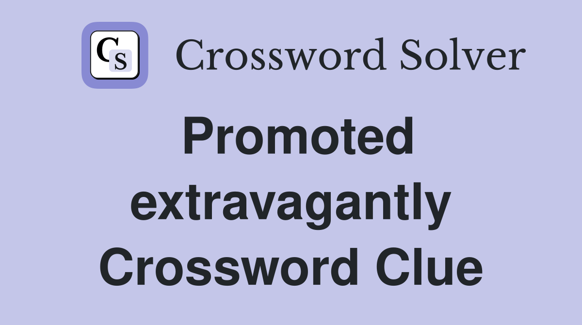 Promoted extravagantly Crossword Clue