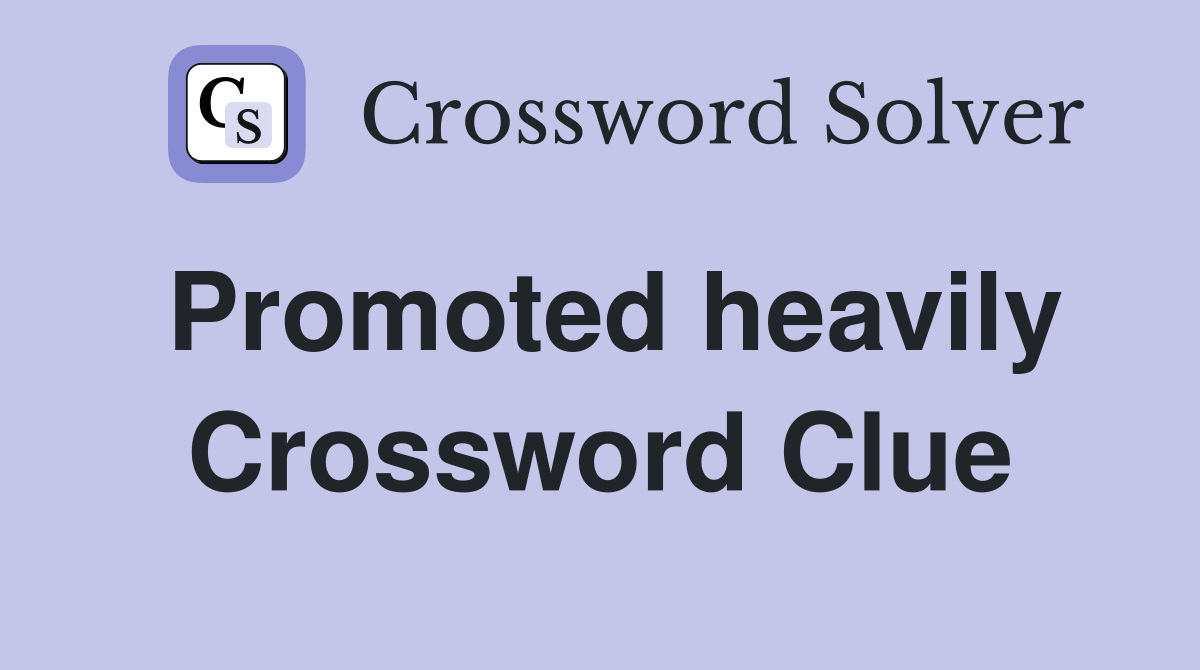 Promoted heavily Crossword Clue