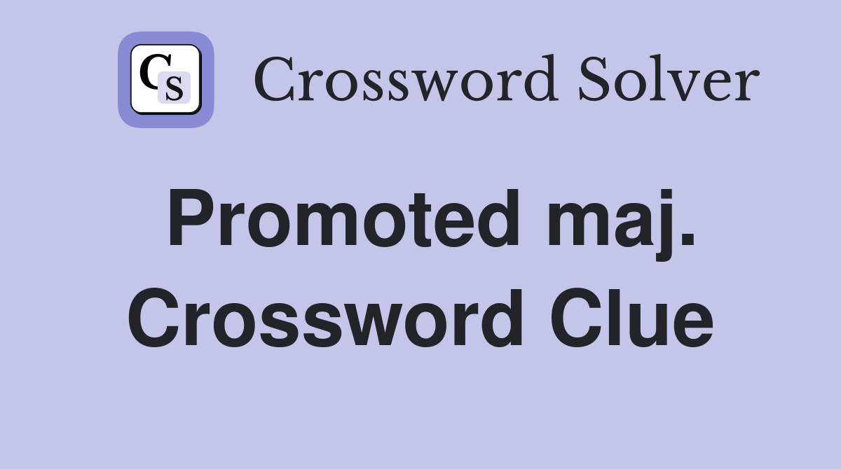 Promoted maj. Crossword Clue