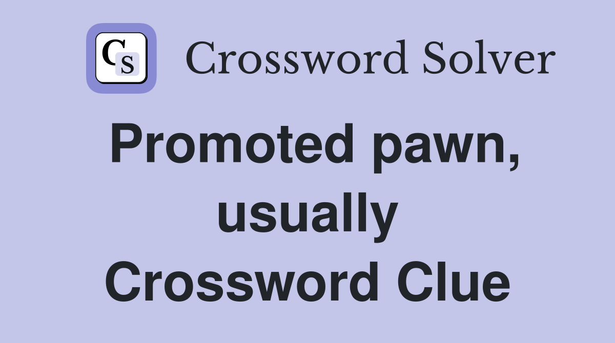 Promoted pawn, usually Crossword Clue