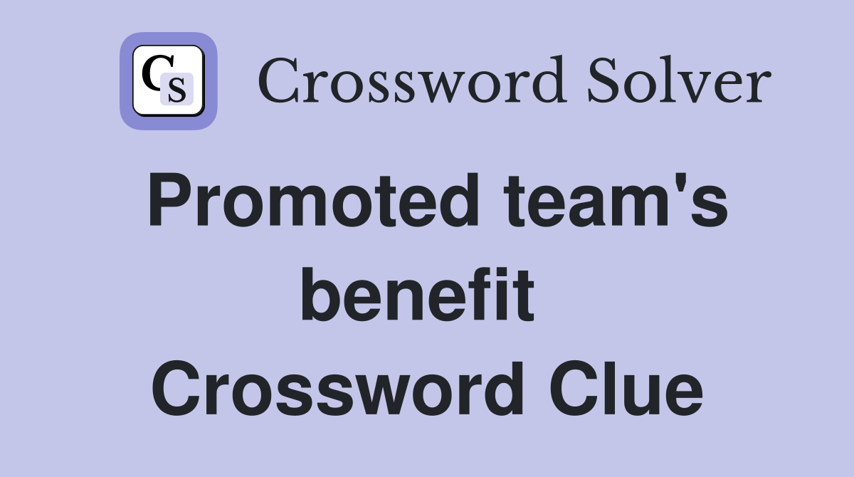 Promoted team's benefit  Crossword Clue