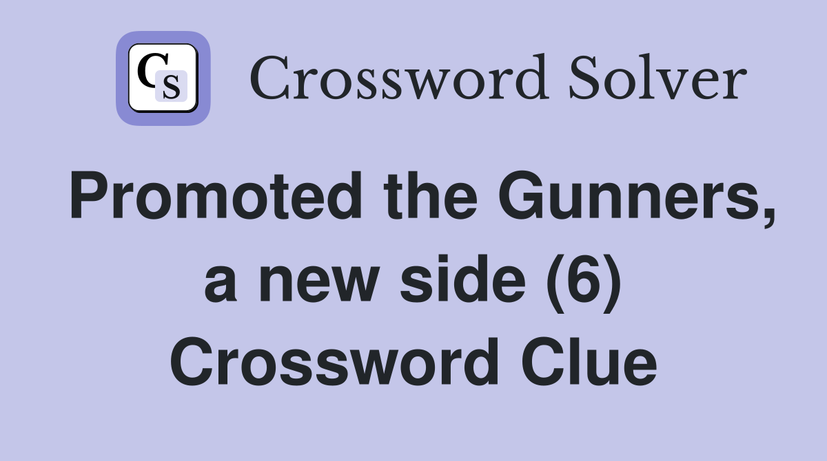 Promoted the Gunners, a new side (6) Crossword Clue