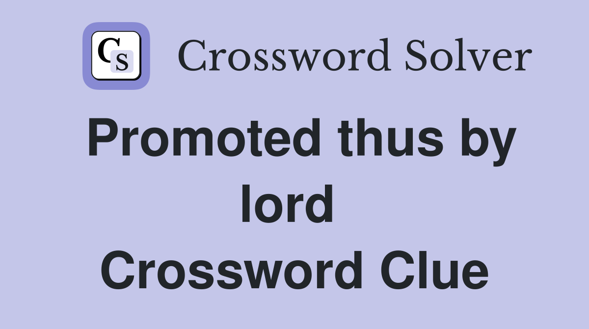 Promoted thus by lord  Crossword Clue