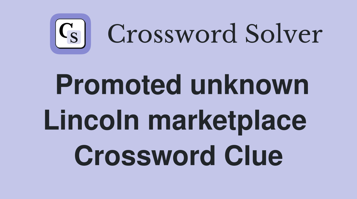 Promoted unknown Lincoln marketplace  Crossword Clue
