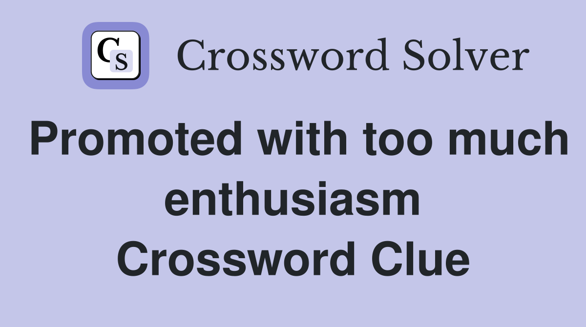 Promoted with too much enthusiasm Crossword Clue