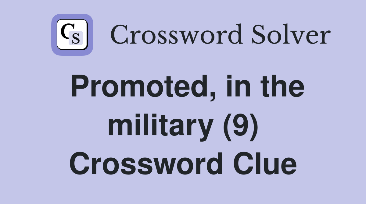 Promoted, in the military (9) Crossword Clue