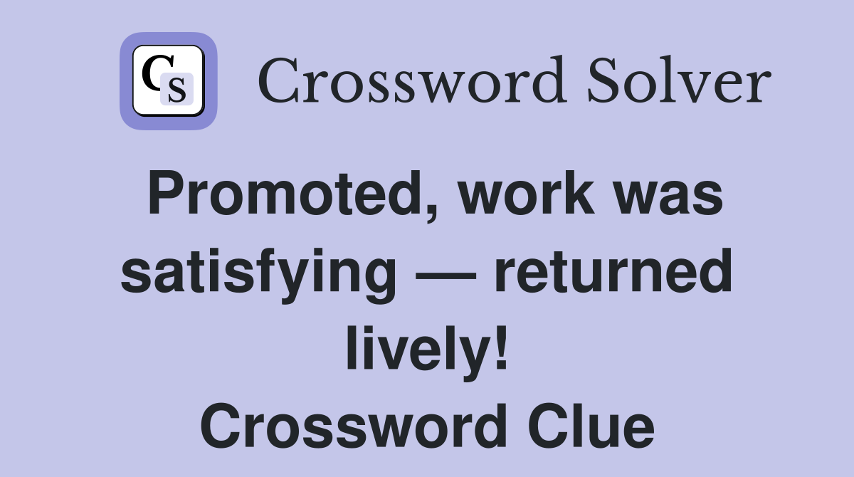 Promoted, work was satisfying — returned lively! Crossword Clue