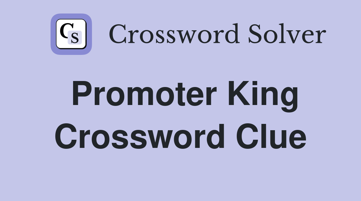 Promoter King Crossword Clue