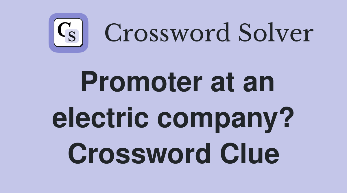 Promoter at an electric company? Crossword Clue