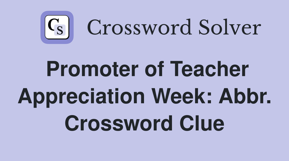 Promoter of Teacher Appreciation Week: Abbr. Crossword Clue