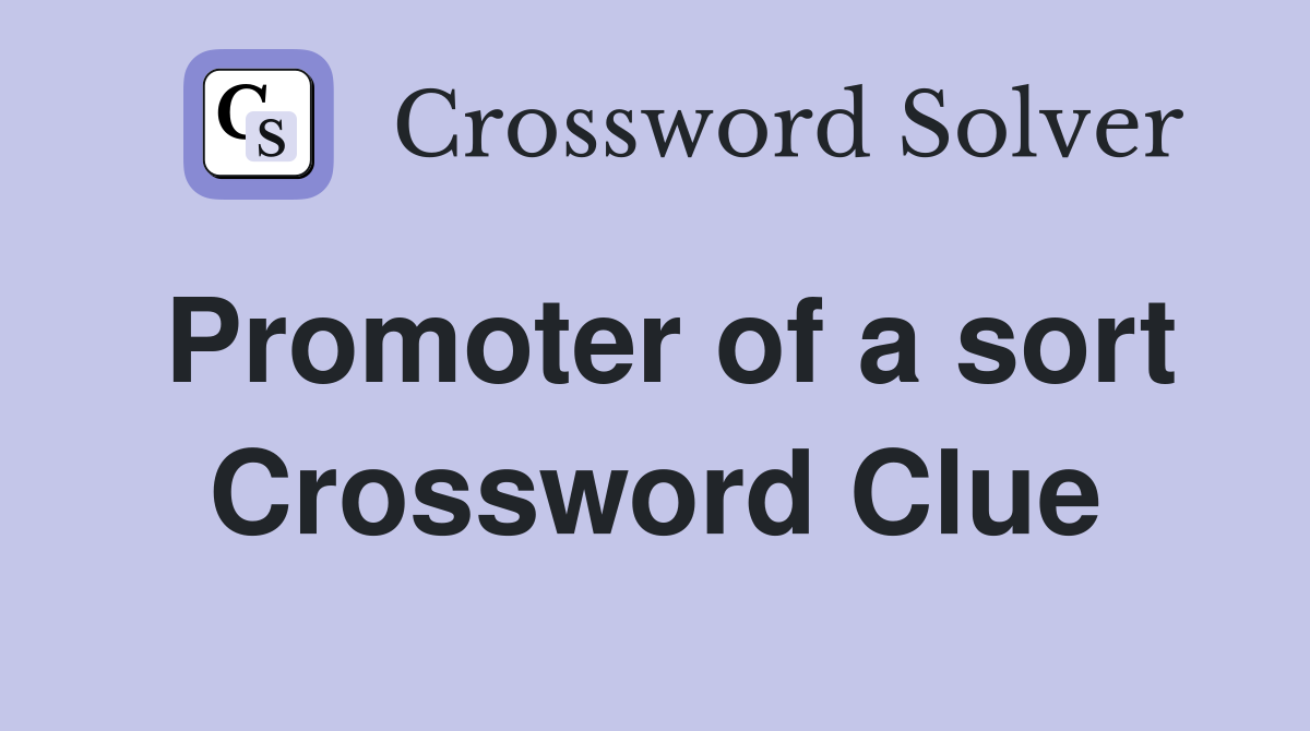Promoter of a sort Crossword Clue
