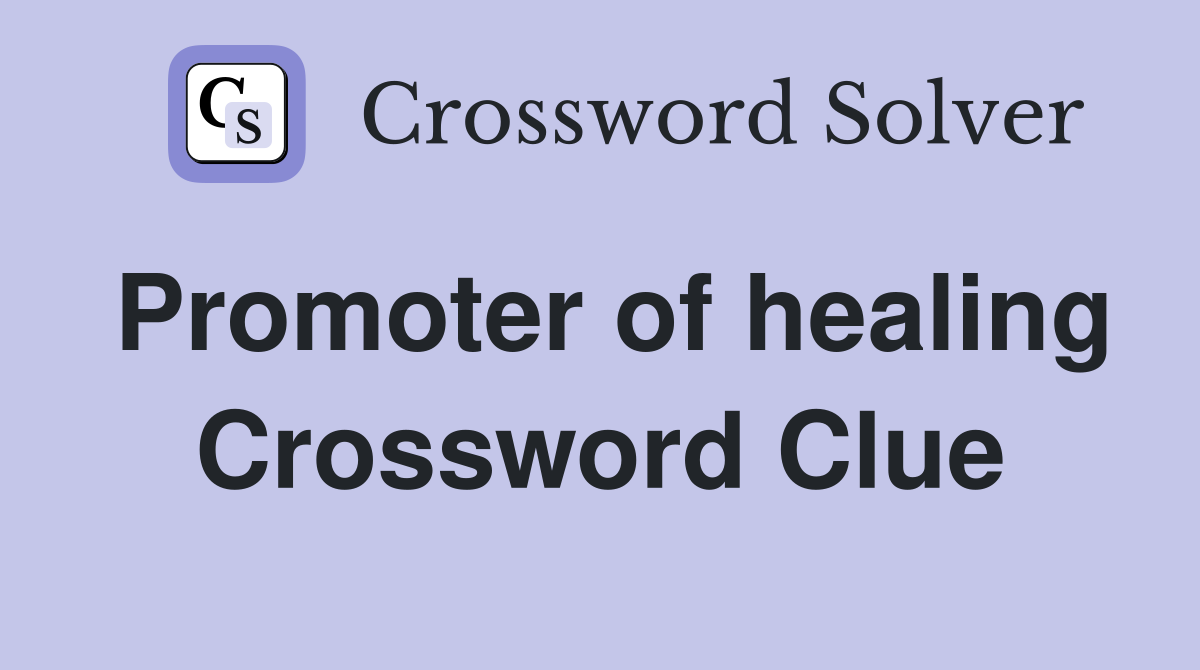 Promoter of healing Crossword Clue