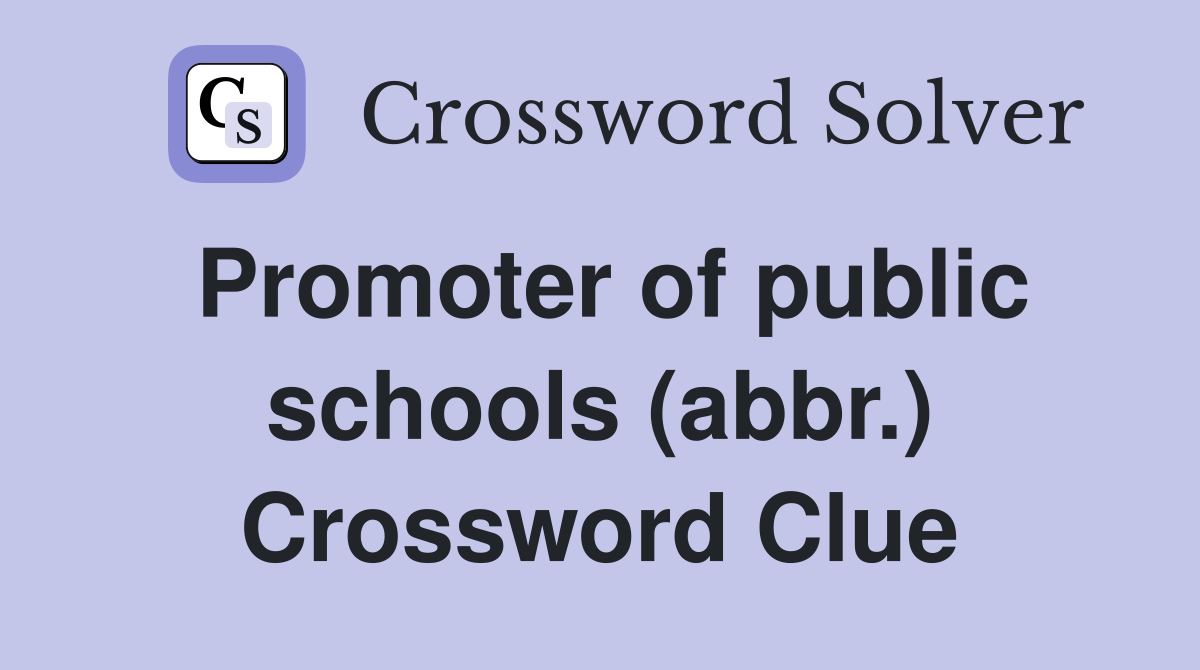 Promoter of public schools (abbr.) Crossword Clue