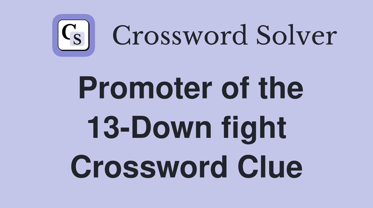 Promoter of the 13-Down fight Crossword Clue