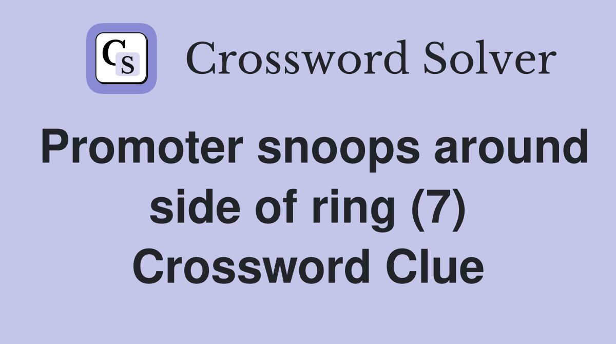 Promoter snoops around side of ring (7) Crossword Clue