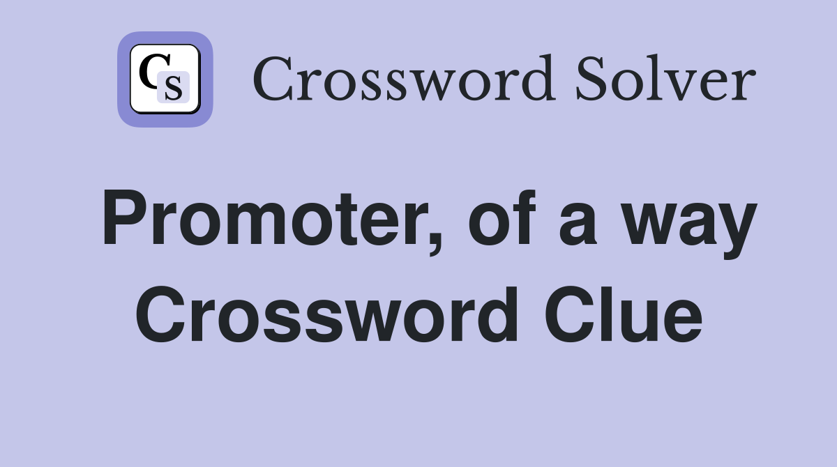 Promoter, of a way Crossword Clue