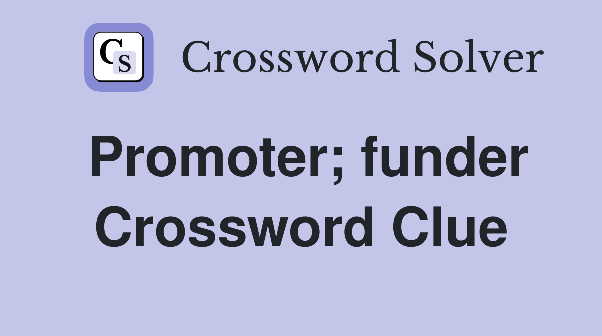 Promoter; funder Crossword Clue