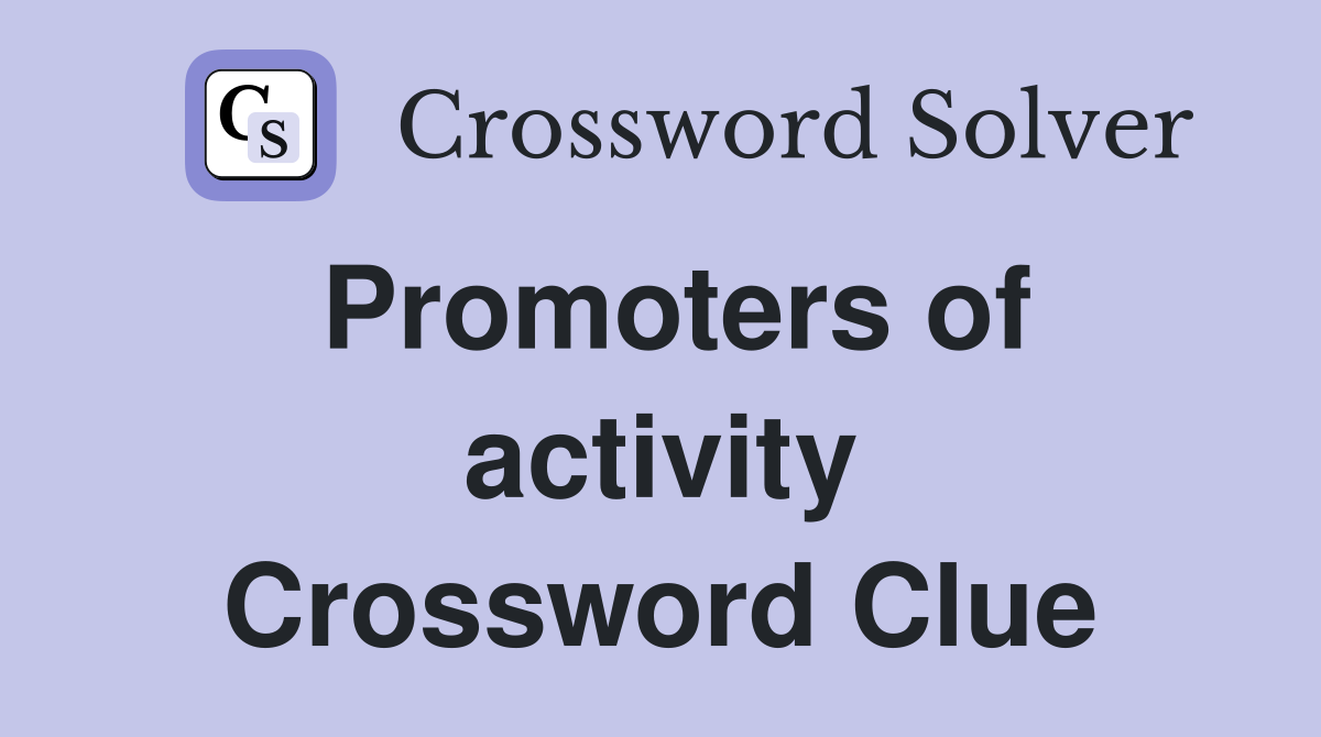 Promoters of activity Crossword Clue