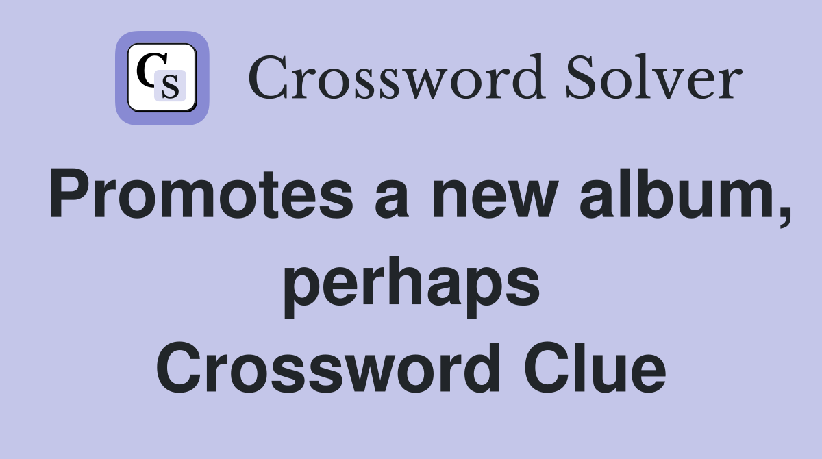 Promotes a new album, perhaps Crossword Clue