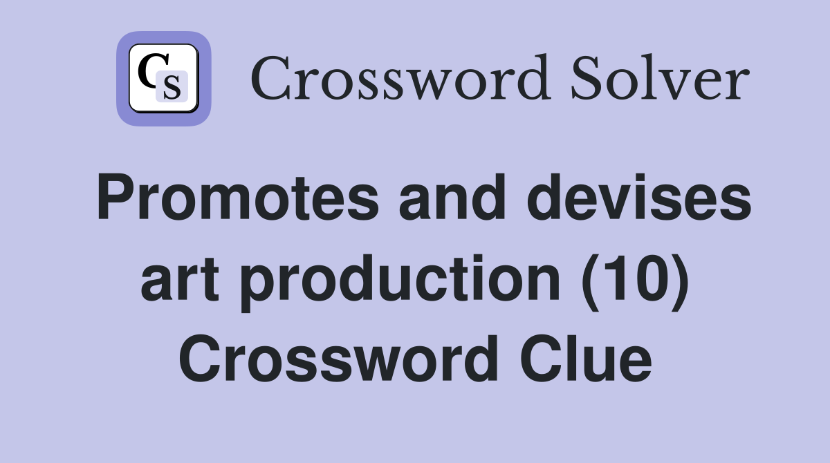 Promotes and devises art production (10) Crossword Clue