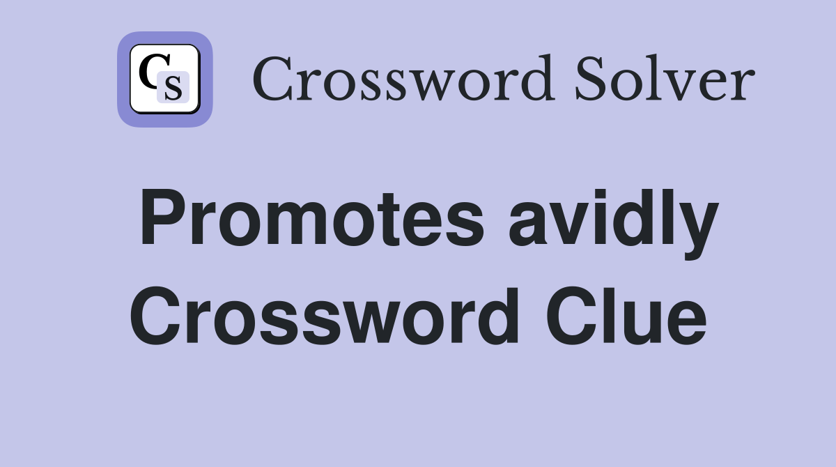 Promotes avidly Crossword Clue