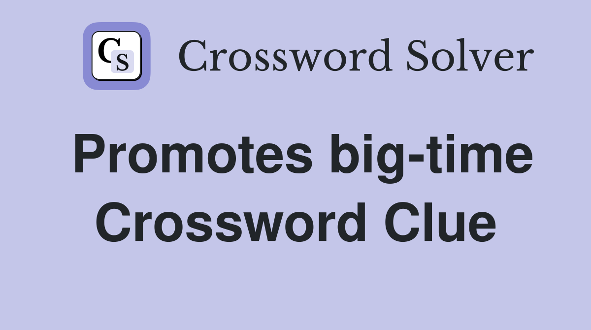 Promotes big-time Crossword Clue