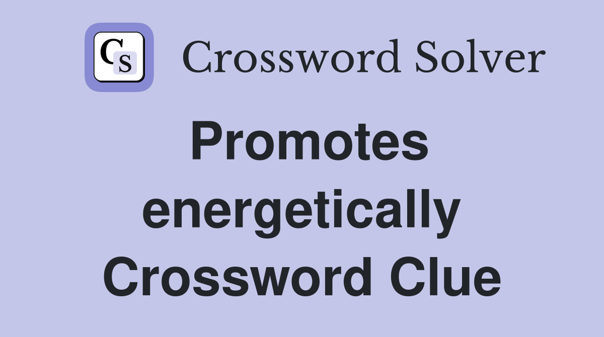 Promotes energetically Crossword Clue