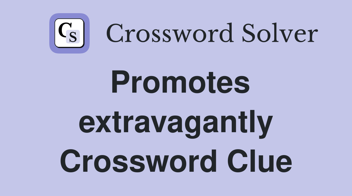 Promotes extravagantly Crossword Clue