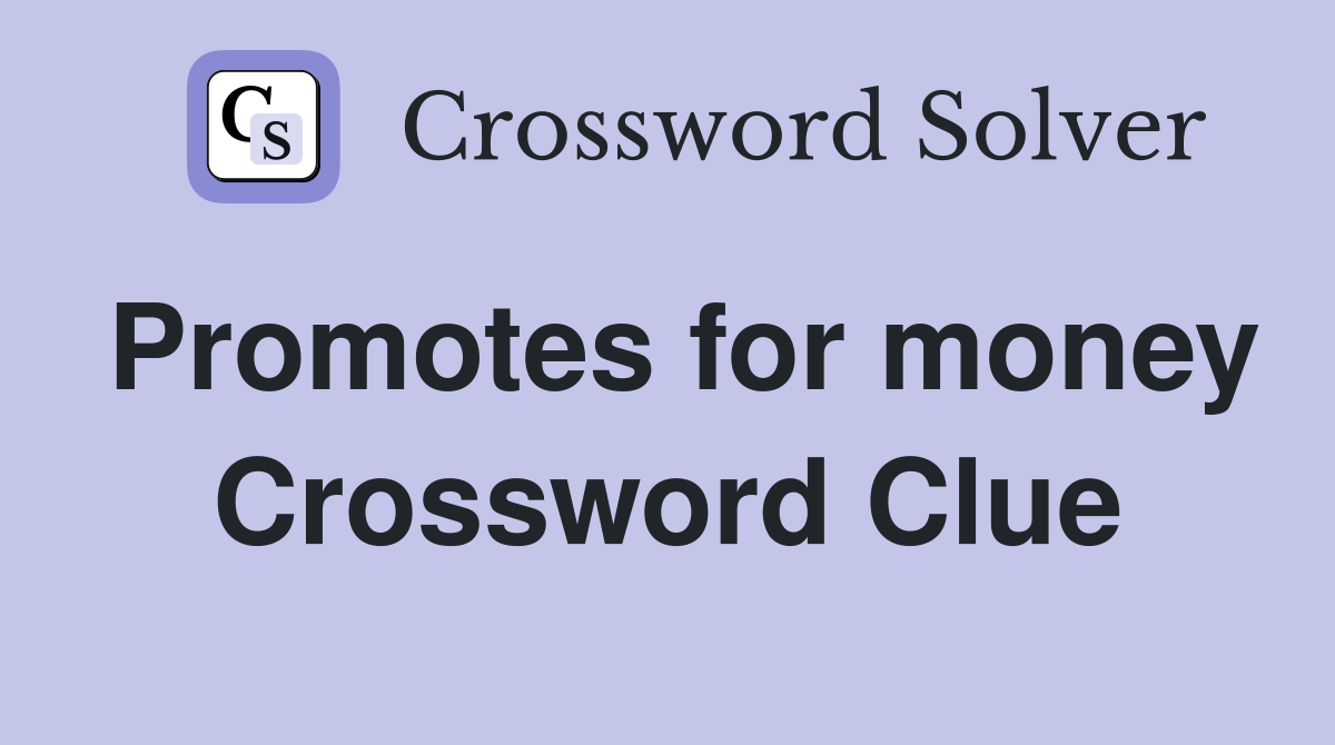 Promotes for money Crossword Clue