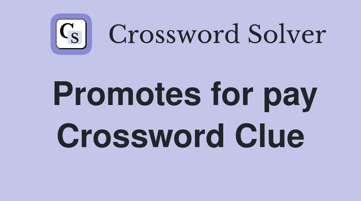 Promotes for pay Crossword Clue