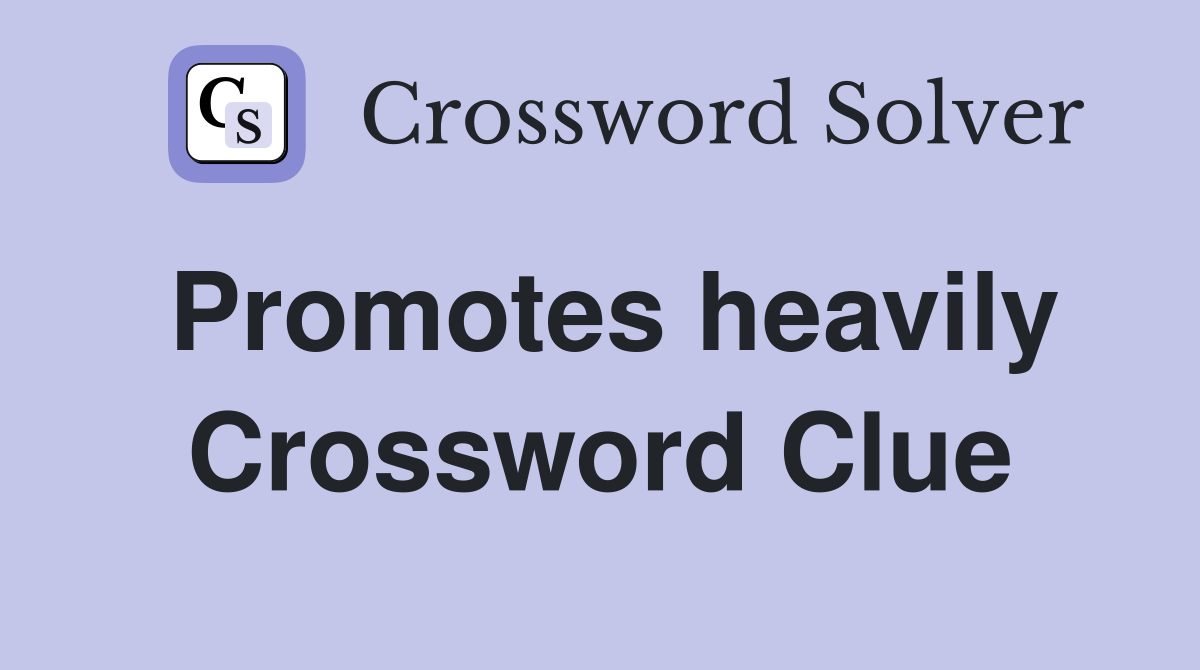 Promotes heavily Crossword Clue