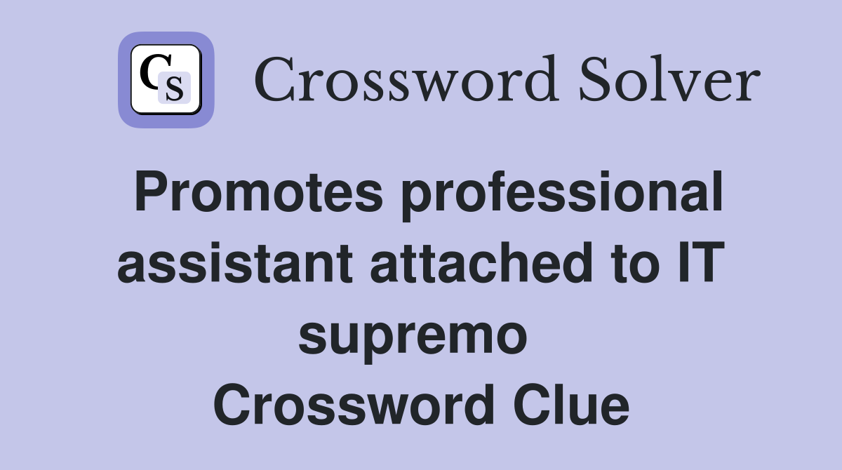 Promotes professional assistant attached to IT supremo  Crossword Clue