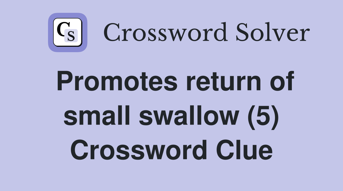 Promotes return of small swallow (5) Crossword Clue