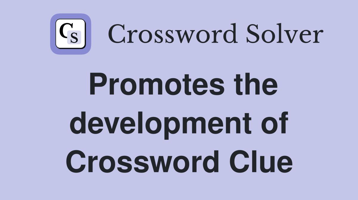 Promotes the development of Crossword Clue