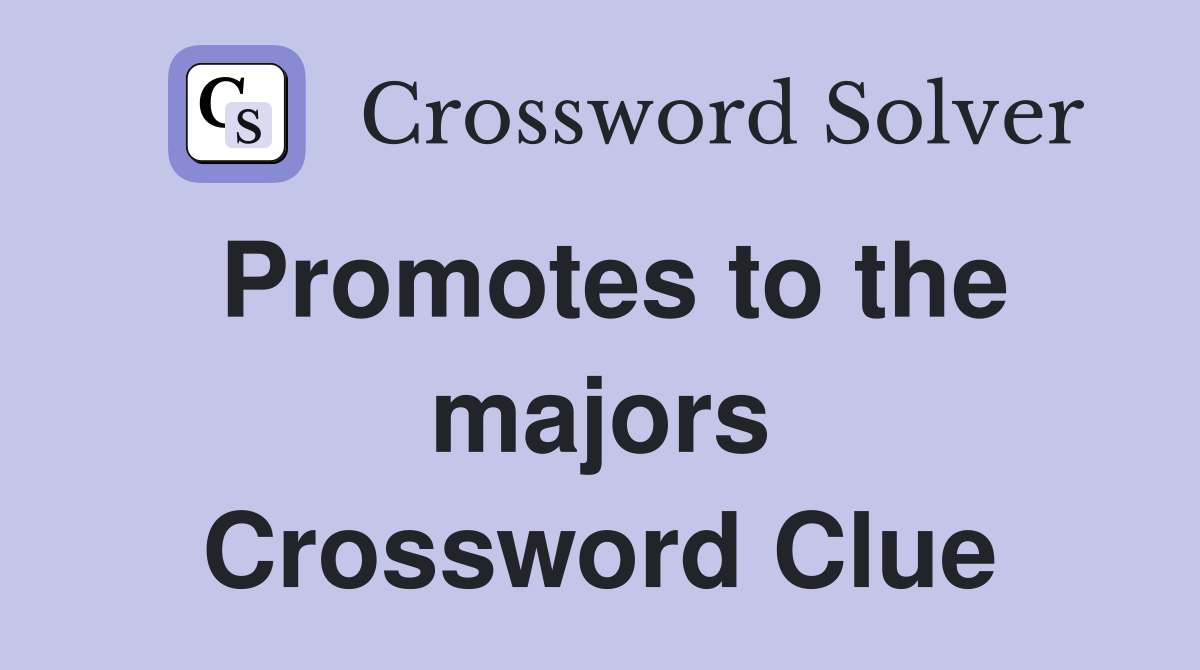 Promotes to the majors Crossword Clue