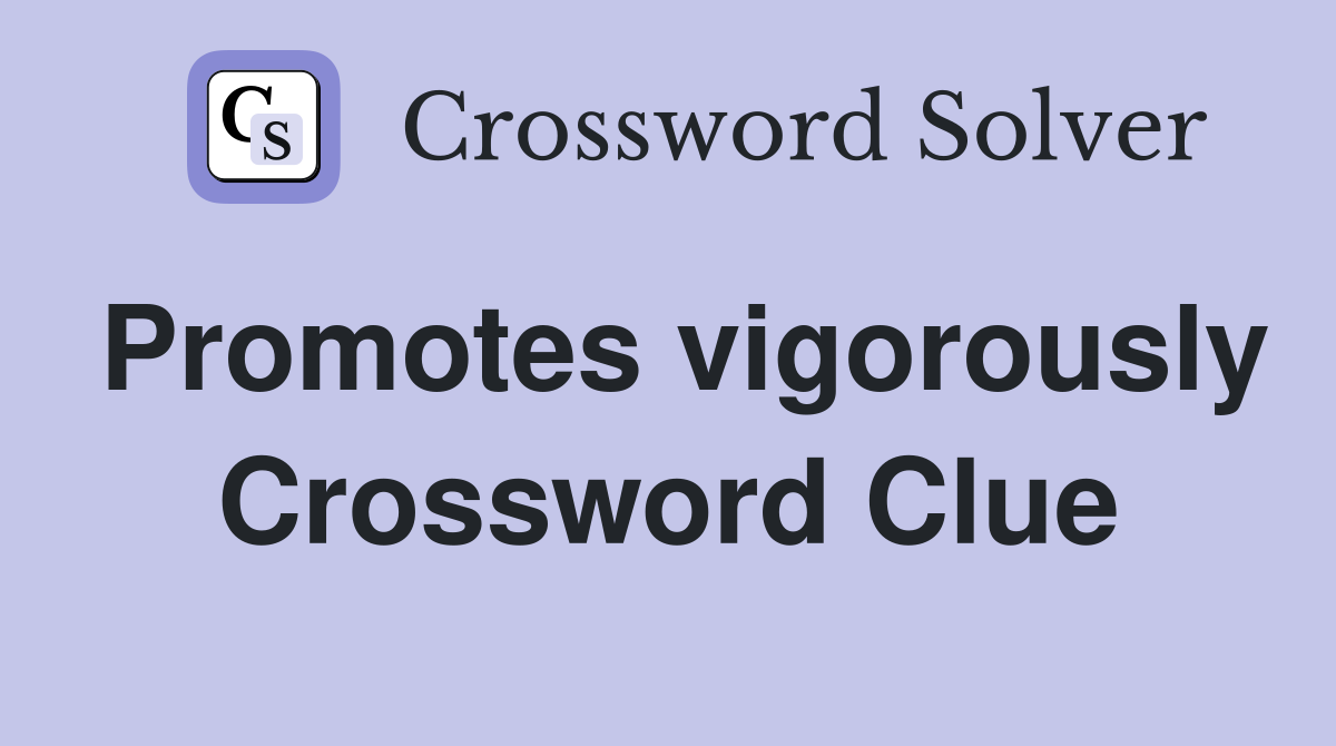 Promotes vigorously Crossword Clue