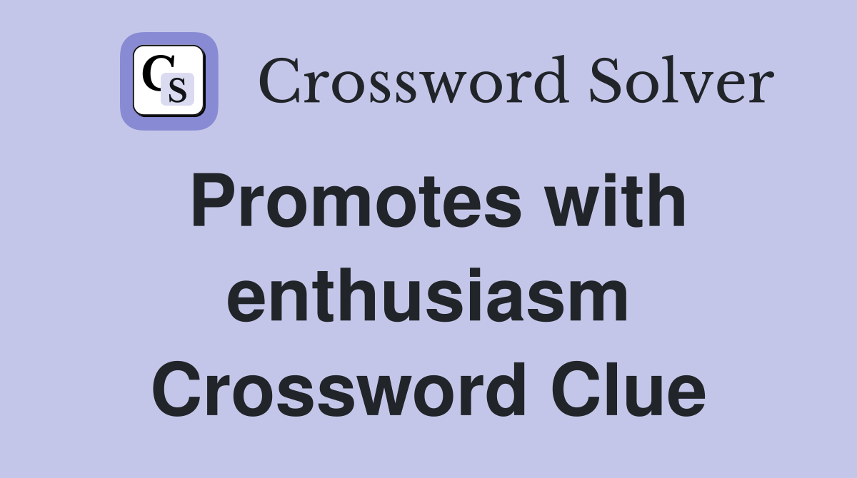 Promotes with enthusiasm Crossword Clue