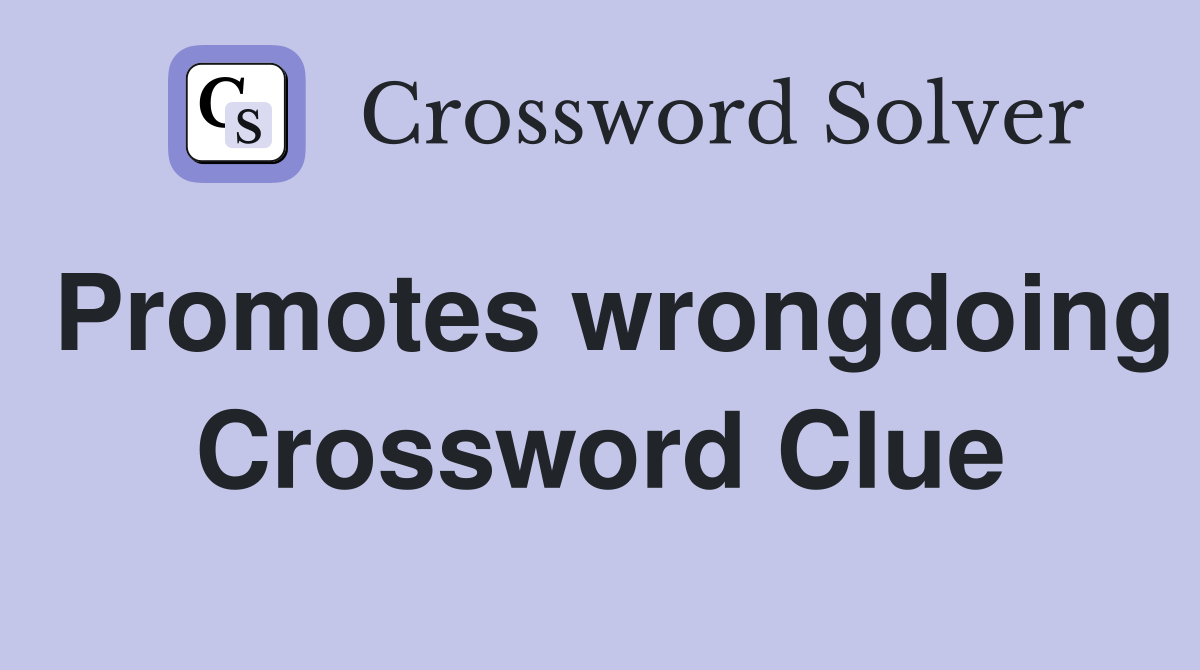 Promotes wrongdoing Crossword Clue