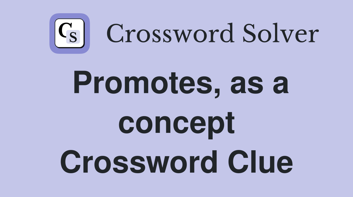 Promotes, as a concept Crossword Clue