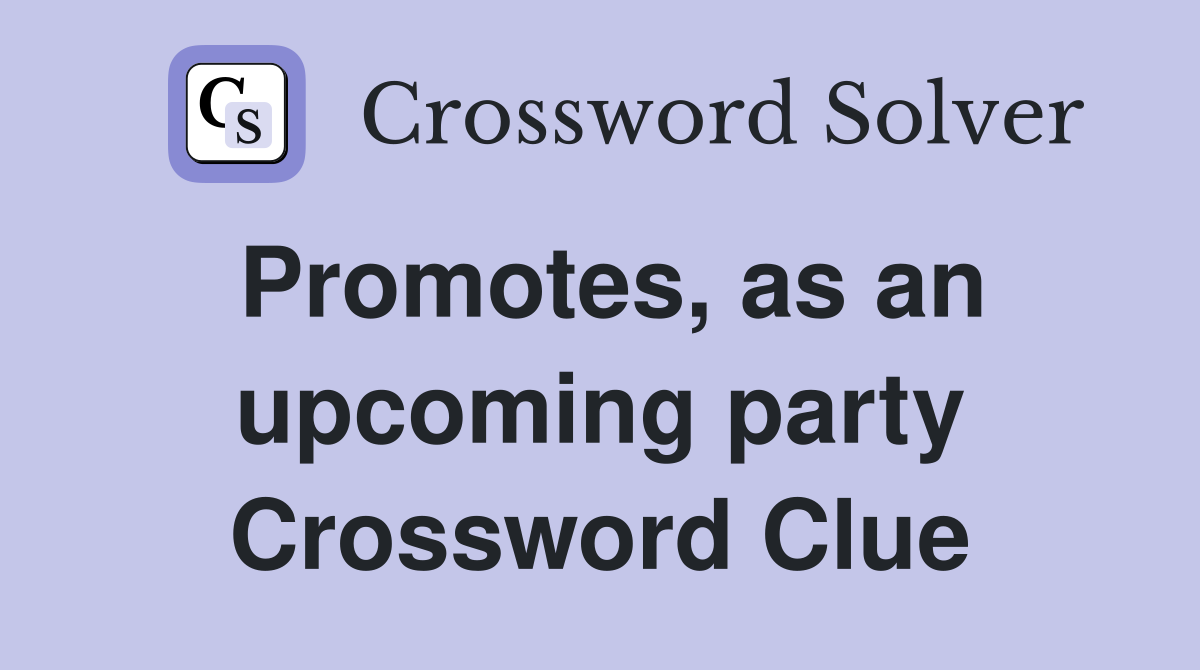 Promotes, as an upcoming party Crossword Clue