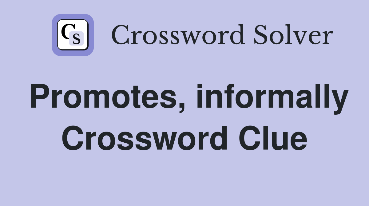 Promotes, informally Crossword Clue
