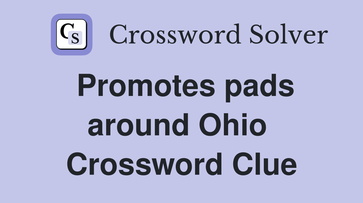 Promotes pads around Ohio  Crossword Clue