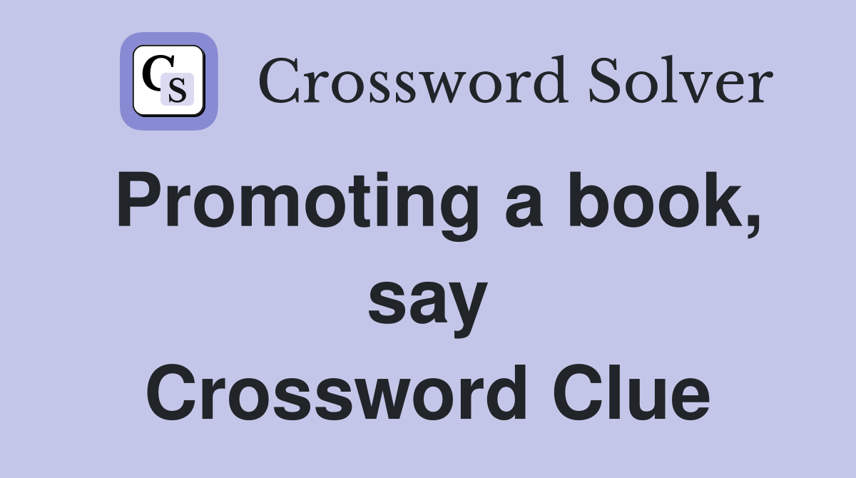 Promoting a book, say Crossword Clue