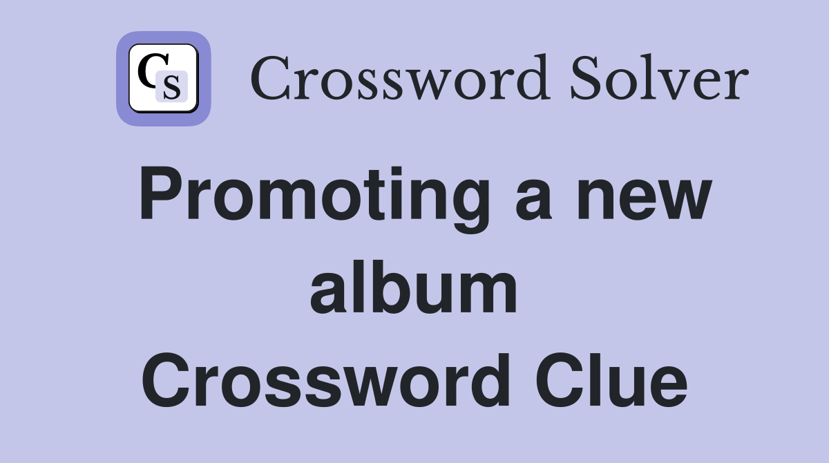 Promoting a new album Crossword Clue