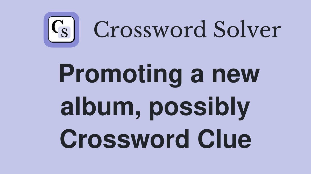 Promoting a new album, possibly Crossword Clue