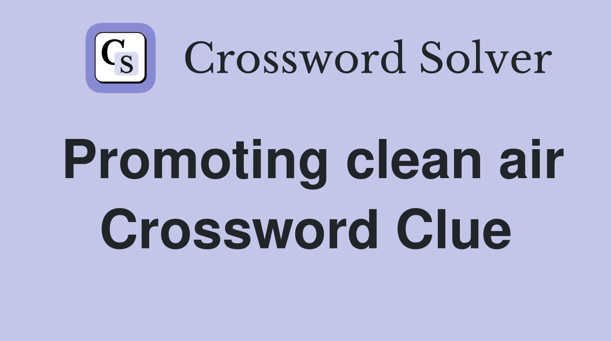 Promoting clean air Crossword Clue