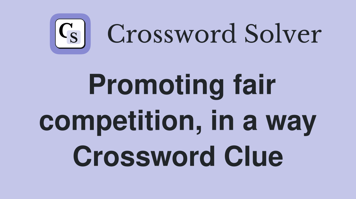 Promoting fair competition, in a way Crossword Clue